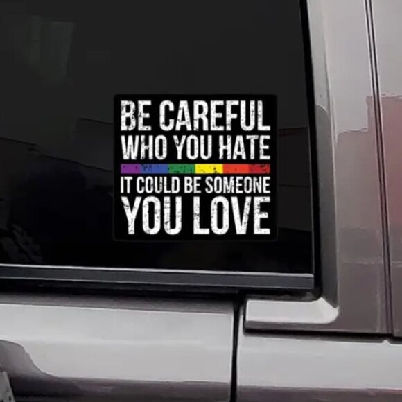 Be Careful Who You Hate Pride Vinyl Sticker NWT - Picture 1 of 3